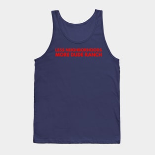 Less Neighborhoods, More Dude Ranch Tank Top